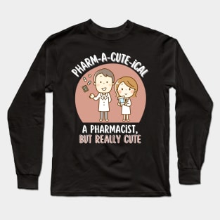 Cute Pharmacist Pharm-a-cute-ical Long Sleeve T-Shirt